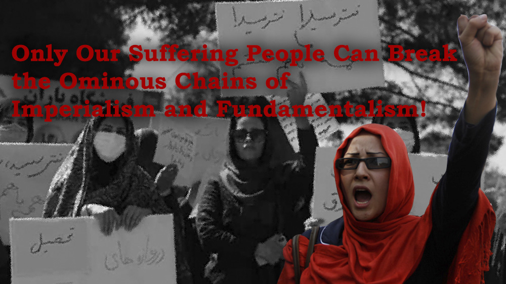 Only Our Suffering People Can Break the Ominous Chains of Imperialism and Fundamentalism!