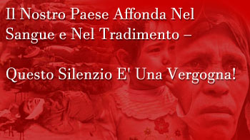 Il Nostro Paese Affonda Nel Sangue e Nel Tradimento - Questo Silenzio E' Una Vergogna!